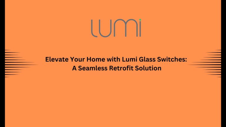 Read more about the article “Transform Your Living Space with Lumi Glass Switches: The Ultimate Retrofit Solution”