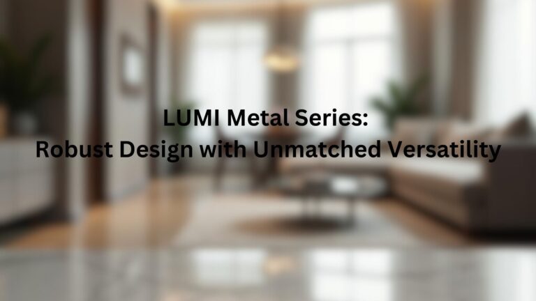 Read more about the article LUMI Metal Series: Robust Design with Unmatched Versatility