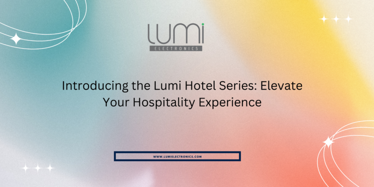 Read more about the article Introducing the Lumi Hotel Series: Elevate Your Hospitality Experience