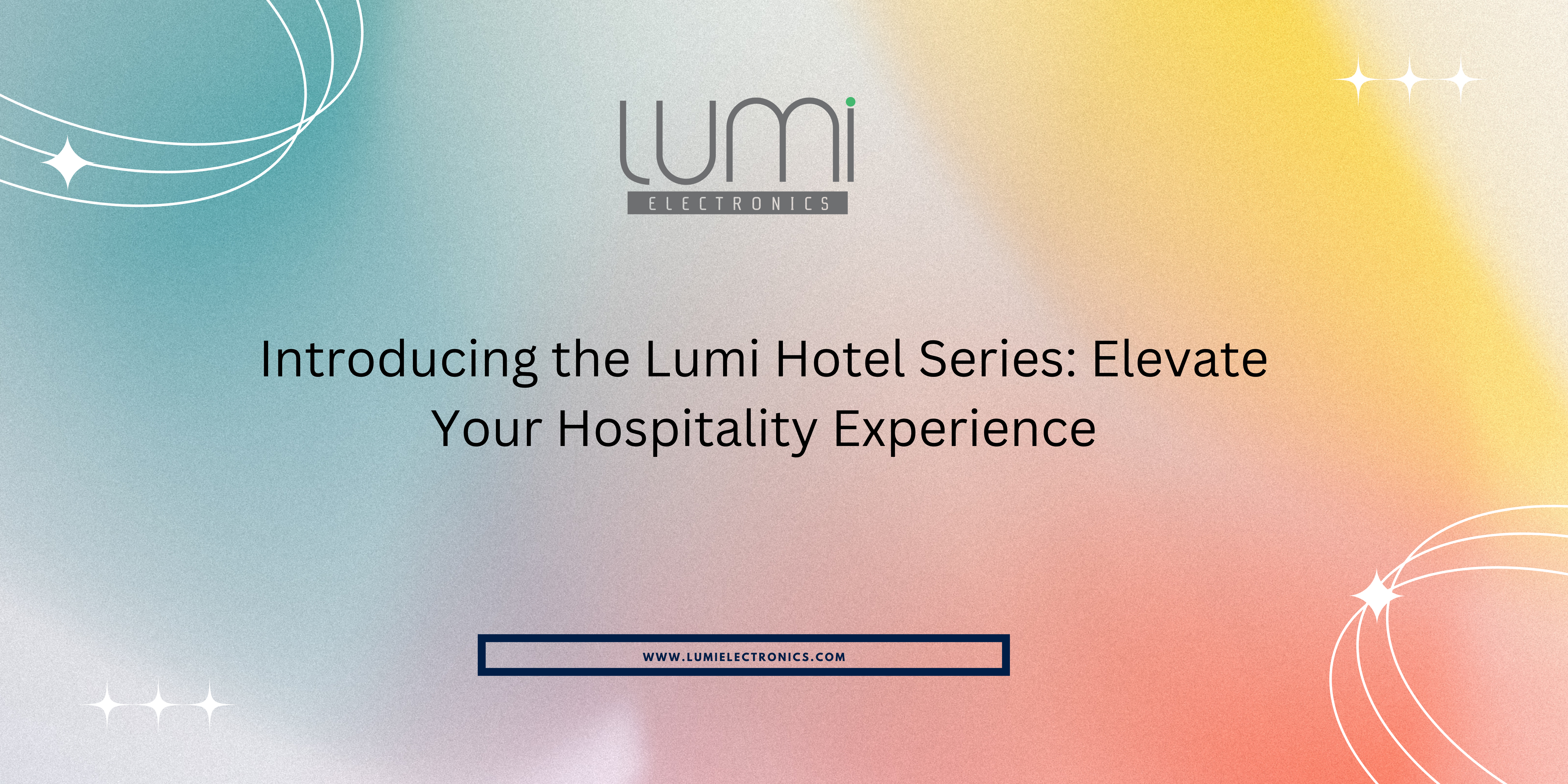 Read more about the article Introducing the Lumi Hotel Series: Elevate Your Hospitality Experience