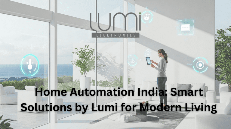 Read more about the article Home Automation India: Unlock the Future of Smart Living with Lumi